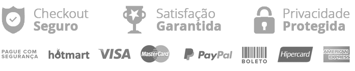 Checkout seguro, satisfação garantida, privacidade protegida. Pague com Hotmart, Visa, Mastercard, PayPal, boleto, Hipercard e American Express.